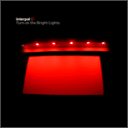 Interpol - Turn On the Bright Lights